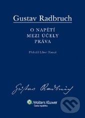 O napětí mezi účely práva - Gustav Radbruch, Wolters Kluwer ČR, 2013