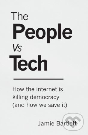 Levně The People Vs Tech (How the internet is killing democracy (and how we save it)) - kniha z kategorie Humanitné a spoločenské vedy