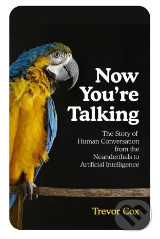 Levně Now You're Talking (Human Conversation from the Neanderthals to Artificial Intelligence) - kniha z kategorie Počítače a internet