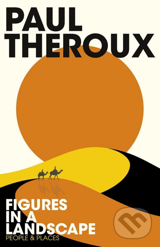 Figures in a Landscape - Paul Theroux, Hamish Hamilton, 2018