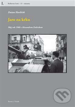 Levně Jaro na krku (Můj rok 1968 s Alexandrem Dubčekem) - Dušan Havlíček - kniha z kategorie Životopisy