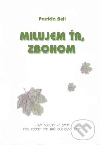 Kniha: Milujem ťa, zbohom (Patricia Bell). Ariadna, 1999