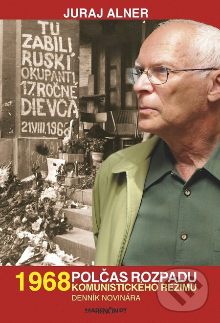 E-kniha: 1968 – polčas rozpadu komunistického režimu (Juraj Alner). Marenčin PT, 2018