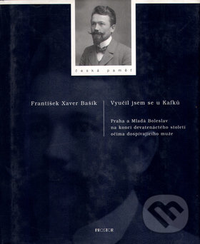 Levně Vyučil jsem se u Kafků (Praha a Mladá Boleslav na konci 19. století očima dospívajícího muže) - kniha z kategorie História