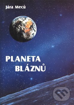 Planeta bláznů - Jára Meců, Vydavatelství BLOK, 2018
