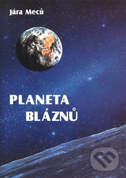 Levně Planeta bláznů - Jára Meců - kniha z kategorie Spoločenská beletria