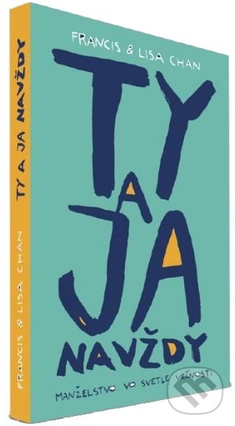 Levně Ty a ja navždy (Manželstvo vo svetle večnosti) - Francis Chan, Lisa Chan - kniha z kategorie Kresťanstvo