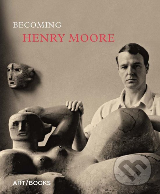Levně Becoming Henry Moore - Hannah Higham, Sebastiano Barassi - kniha z kategorie Maliarstvo a sochárstvo
