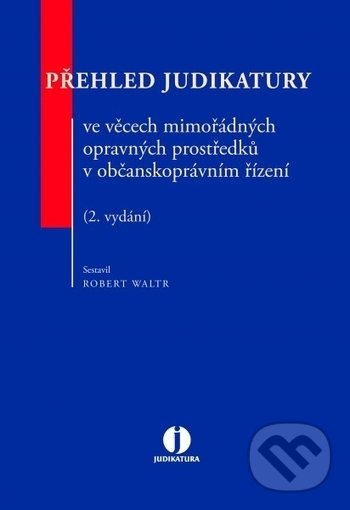 Levně Přehled judikatury ve věcech mimořádných opravných prostředků v občanskoprávním řízení - kniha z kategorie Občianske právo