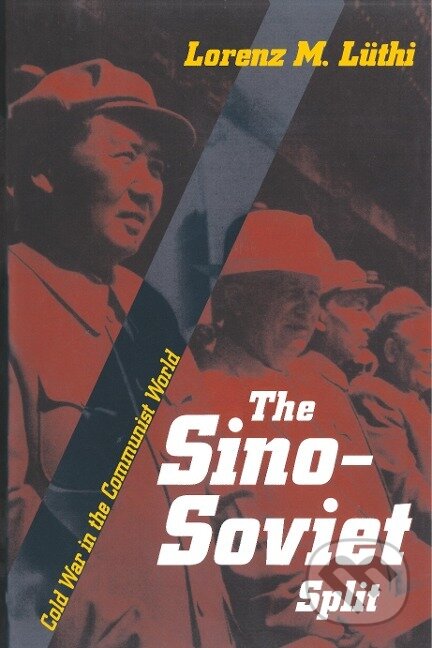 Kniha: SINO-SOVIET SPLIT (Lorenz M. Lüthi). Princeton University Press, 2008