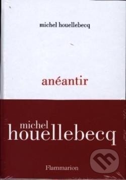 Kniha: Anéantir (Michel Houellebecq). Flammarion, 2022