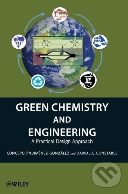 Kniha: Jiménez-González, C: Green Chemistry and Engineering (Jimenez-Gonzale). John Wiley & Sons, 2011