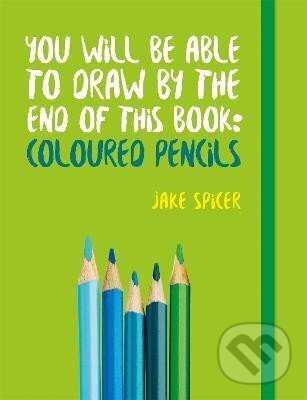 Kniha You Will be Able to Draw by the End of This Book: Coloured Pencils