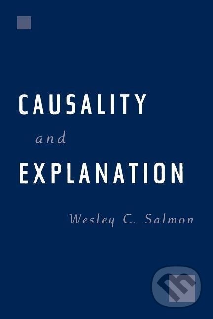 Kniha: Causality and Explanation (Wesley C. Salmon). Oxford University Press, 1998
