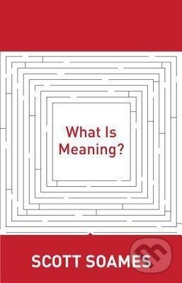 Kniha: What Is Meaning? (Scott Soames). Princeton University Press, 2012