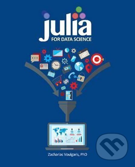 Kniha: Julia for Data Science (Zacharias Voulgaris). , 2016