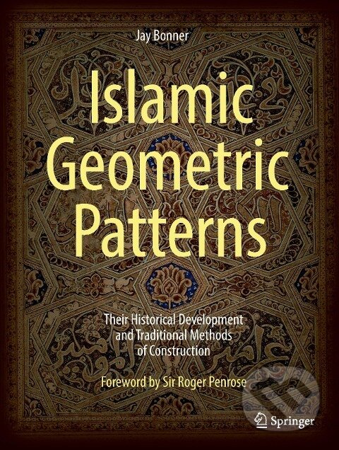 Kniha: Islamic Geometric Patterns (Jay Bonner). Springer New York, 2017