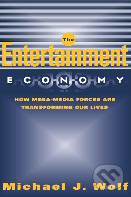 Kniha: The Entertainment Economy (Michael Wolf). Three Rivers Press, 2003