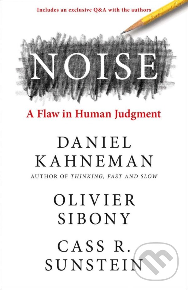 Kniha: Noise: A Flaw in Human Judgment (Daniel Kahneman, Olivier Sibony a R. Cass Sunstein). William Collins, 2021