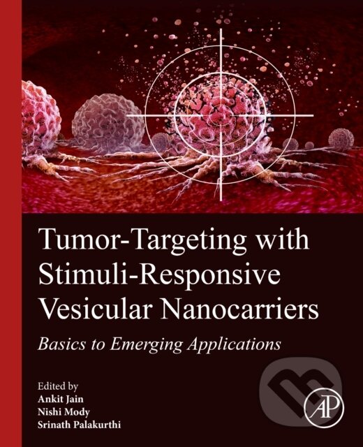 Kniha: Tumor-Targeting with Stimuli-Responsive Vesicular Nanocarriers (Ankit Jain, Nishit Mody a Srinath Palakurthi)