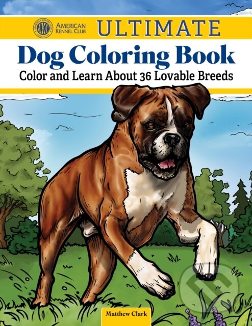 Levně AKC Ultimate Dog Coloring Book (Color and Learn About the Golden Retriever, French Bulldog, German Shepherd Dog, and Other Popular Breeds) - kniha z…