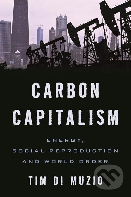 Kniha: Carbon Capitalism (Tim Di Muzio). Rowman & Littlefield, 2015