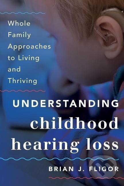 Kniha: Fligor, B: Understanding Childhood Hearing Loss (Brian J. Fligor). , 2015