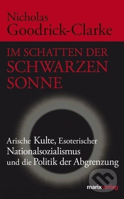 Kniha: Im Schatten der Schwarzen Sonne (Nicholas Goodrick-Clarke). Marix, 2009