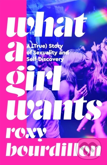 Levně What a Girl Wants (A (True) Story of Sexuality and Self-Discovery) - kniha z kategorie Beletria
