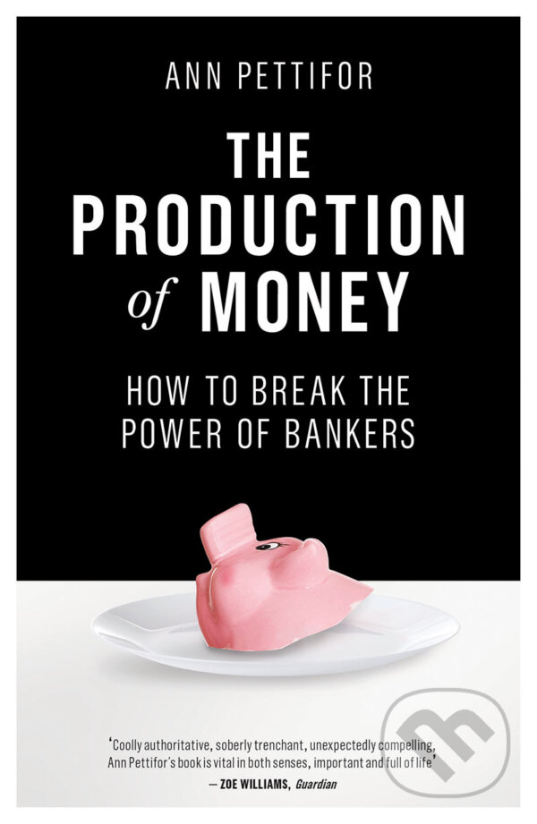 Levně The Production of Money - Ann Pettifor - kniha z kategorie Politológia a politika