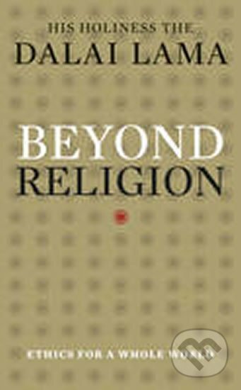Kniha: Beyond Religion : Ethics for a Whole World (Lama Dalai). Transworld, 2012