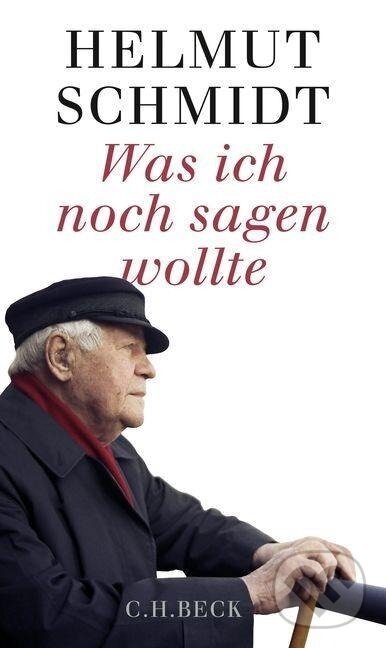 Kniha: Was ich noch sagen wollte (Helmut Schmidt). C. H. Beck, 2015