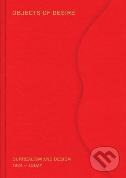 Levně Objects of Desire: Surrealism and Design 1924 – Today - kniha z kategorie Umenie, dizajn a architektúra