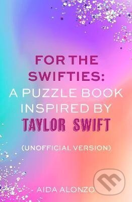 For The Swifties: A Puzzle Book Inspired by Taylor Swift (Unofficial Version) koupíte na Martinus.cz
