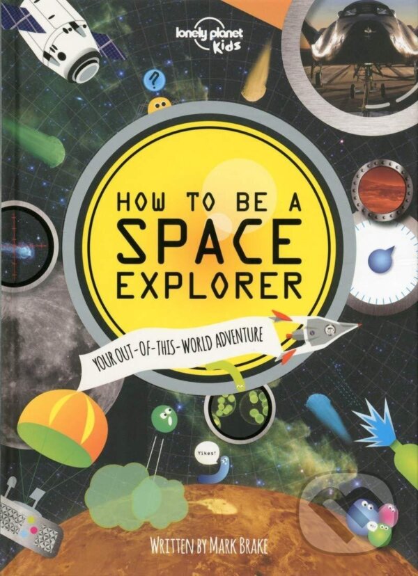 Kniha: WFLP How to Be a Space Explorer (Lonely Planet Kids a Mark Brake). freytag&berndt, 2014