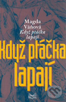 Kniha: Když ptáčka lapají (Magda Váňová). Šulc - Švarc, 2006