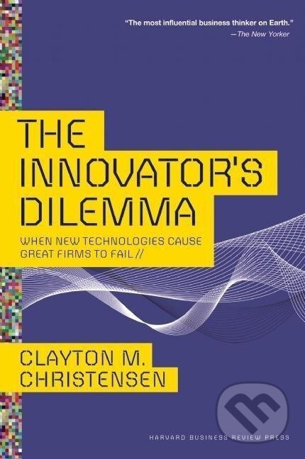 Kniha: Innovator's Dilemma (Clayton M. Christensen). , 2013