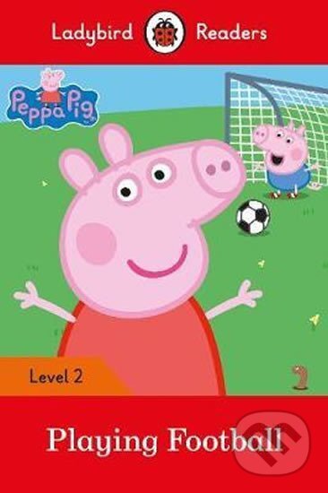 Levně Peppa Pig: Playing Football- L - Ladybird, Peppa Pig