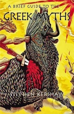 A Brief Guide to the Greek Myths - P. Stephen Kershaw