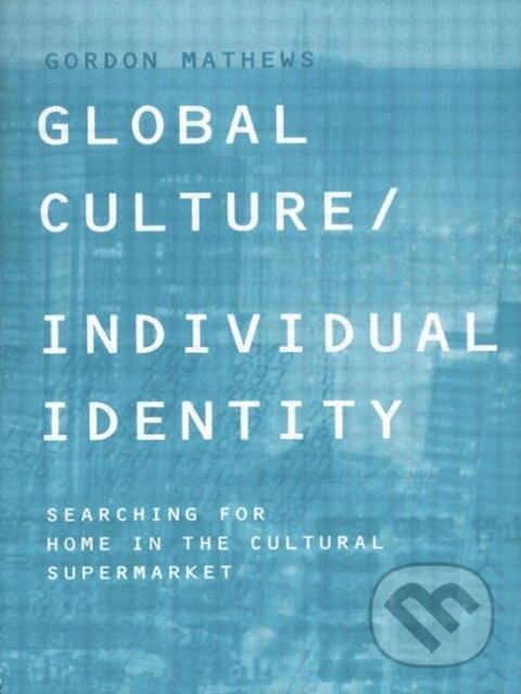 Kniha: Global Culture/Individual Identity (Gordon Mathews). Routledge, 2000