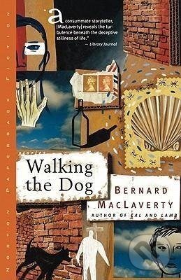 Kniha: Walking the Dog (Bernard MacLaverty). W. W. Norton & Company, 1996