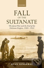 Kniha: Fall of the Sultanate (Ryan Gingeras). Oxford University Press, 2016