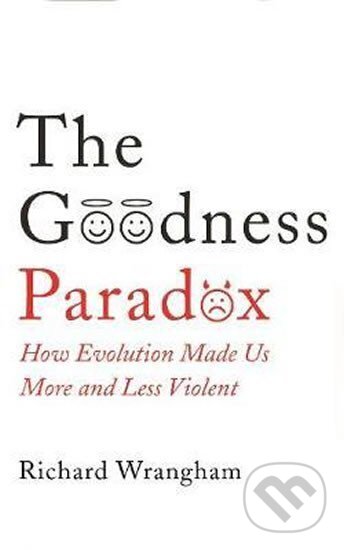 Kniha: The Goodness Paradox : How Evolution Made Us Both More and Less Violent (Richard Wrangham). Profile Books, 2019
