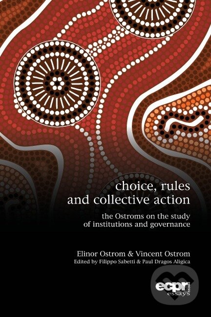 Kniha: Choice, Rules and Collective Action (Elinor Ostrom). , 2014
