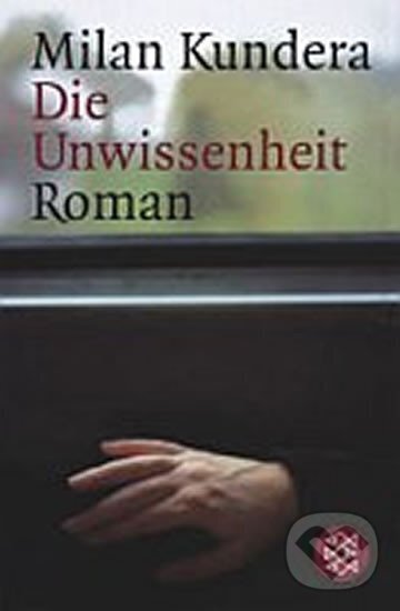 Kniha: DIE UNWISSENHEIT (Milan Kundera). Archa, 2008