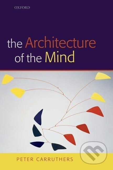 Kniha: The Architecture of the Mind (Peter Carruthers). OUP Oxford, 2006