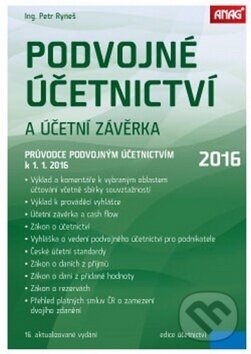 Kniha: Podvojné účetnictví a účetní závěrka 2016 (Petr Ryneš). ANAG, 2016