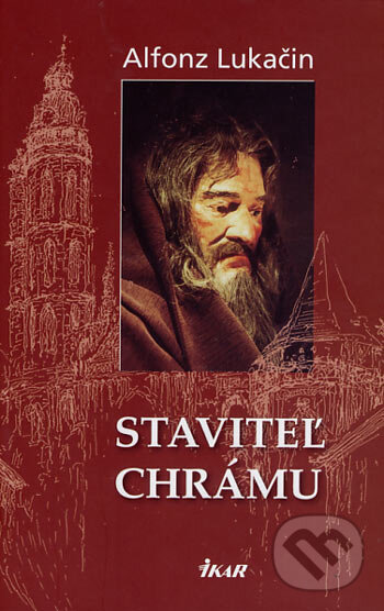 Kniha: Staviteľ chrámu (Alfonz Lukačin). Ikar, 2006