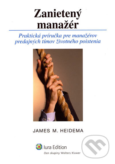 Kniha: Zanietený manažér (James M. Heidema). Wolters Kluwer (Iura Edition), 2006