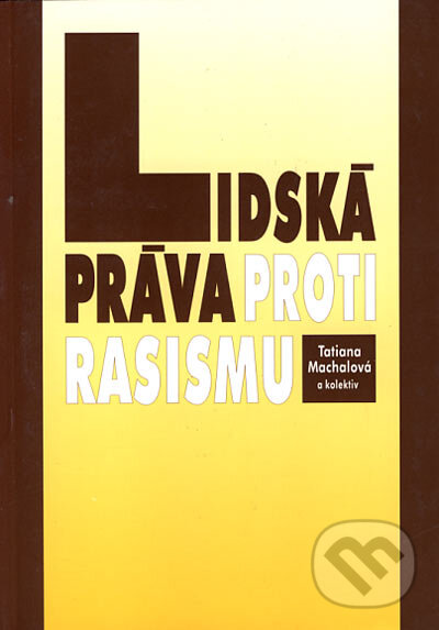 Kniha: Lidská práva proti rasismu (Tatiana Machalová a kolektív). Doplněk, 2001